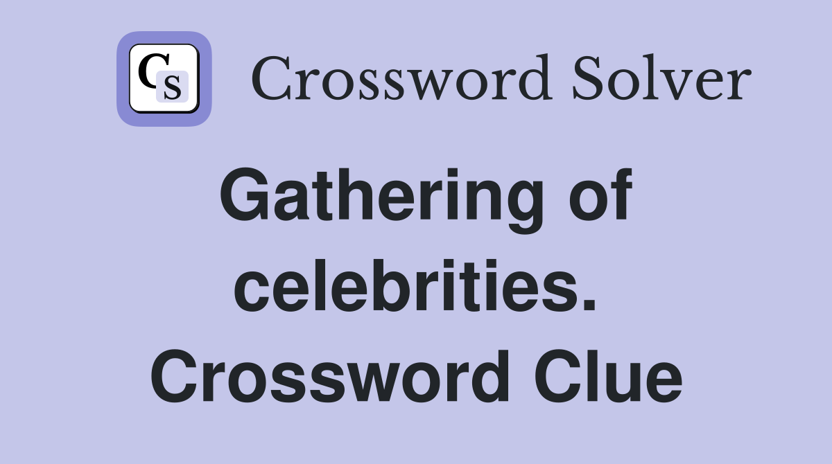 Gathering of celebrities. Crossword Clue