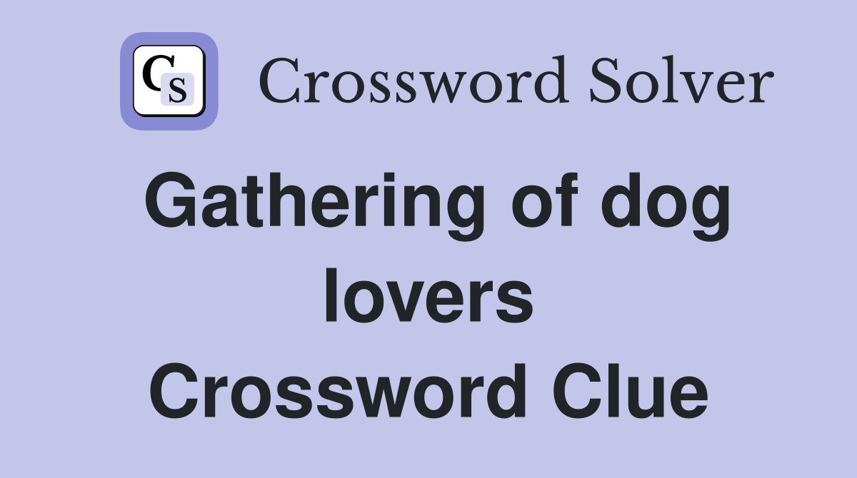 Gathering of dog lovers Crossword Clue