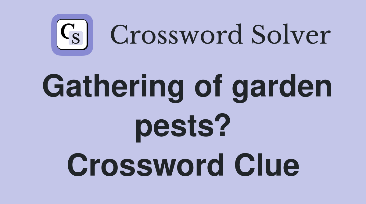 Gathering of garden pests? Crossword Clue