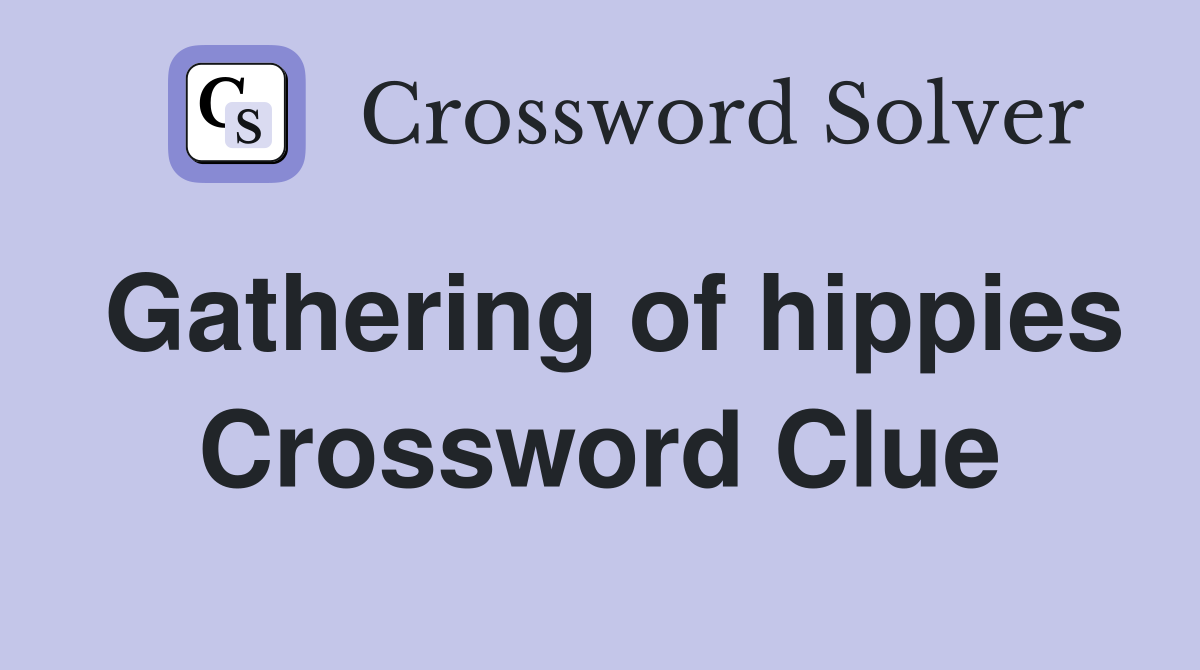 Gathering of hippies Crossword Clue