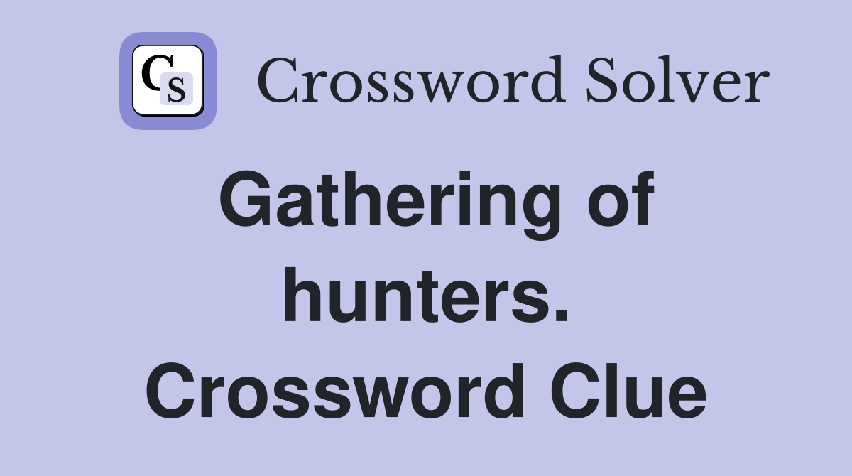 Gathering of hunters. Crossword Clue