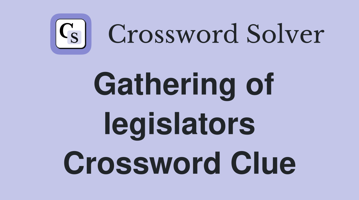 Gathering of legislators Crossword Clue