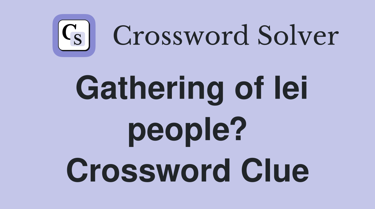 Gathering of lei people? Crossword Clue