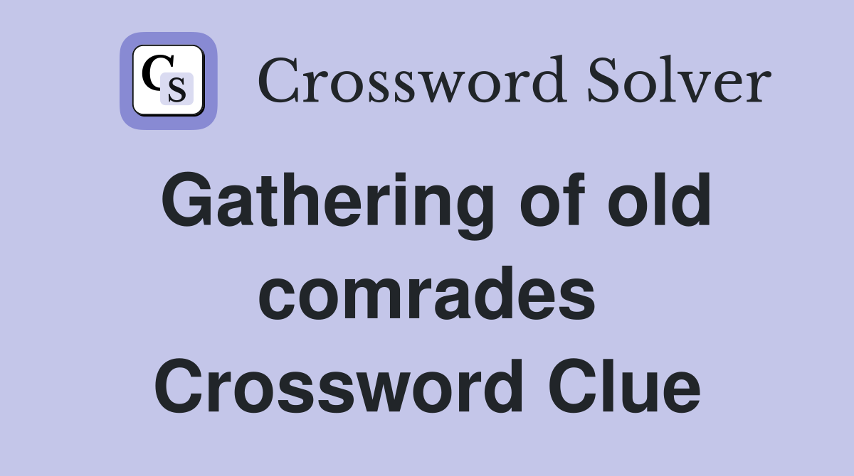 Gathering of old comrades Crossword Clue