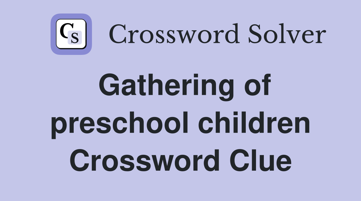 Gathering of preschool children Crossword Clue