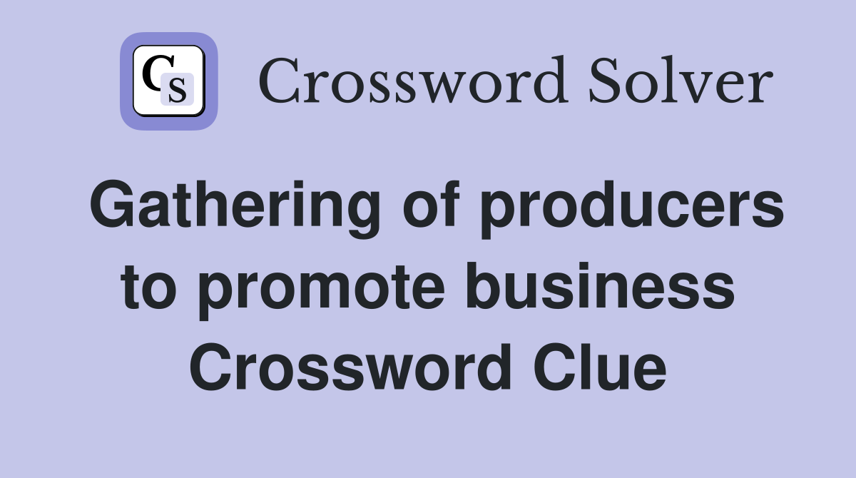 Gathering of producers to promote business Crossword Clue