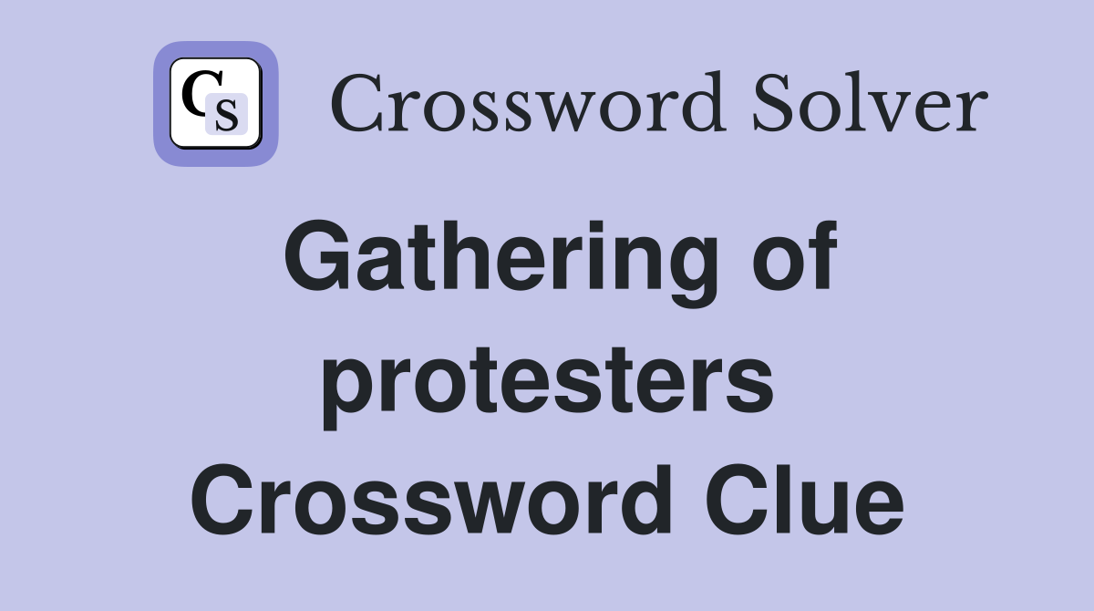Gathering of protesters Crossword Clue