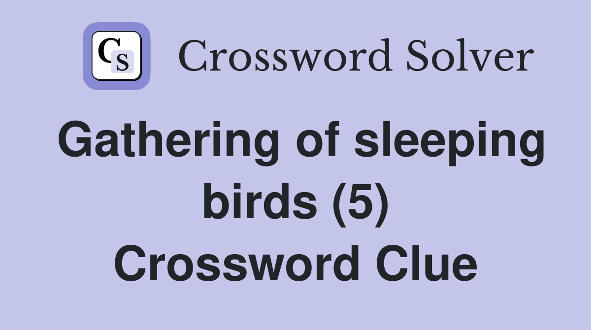 Gathering of sleeping birds (5) Crossword Clue