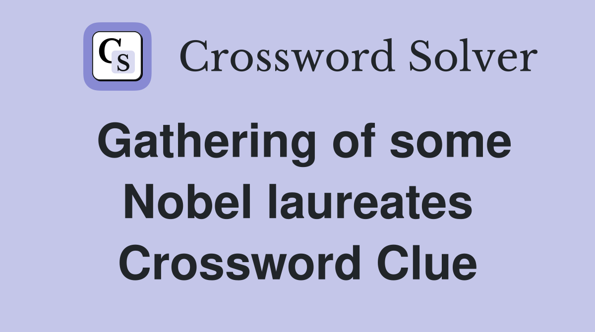 Gathering of some Nobel laureates Crossword Clue