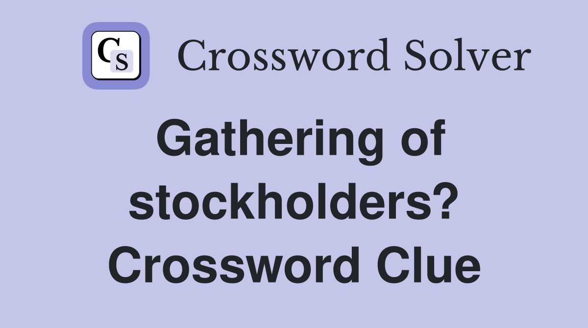 Gathering of stockholders? Crossword Clue