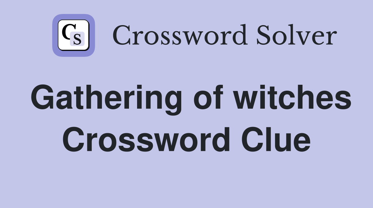Gathering of witches Crossword Clue