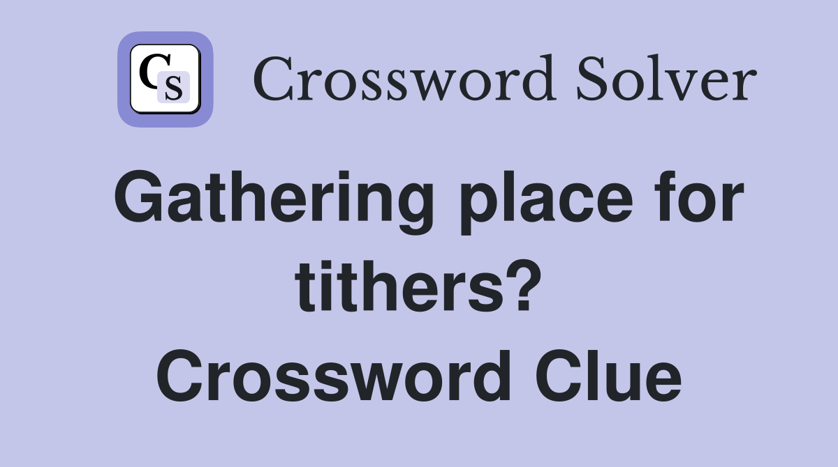 Gathering place for tithers? Crossword Clue