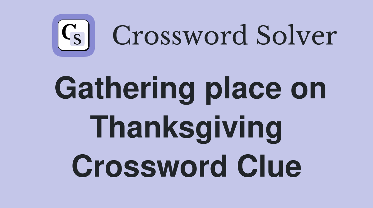 Gathering place on Thanksgiving Crossword Clue