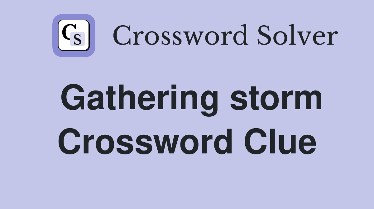 Gathering storm Crossword Clue