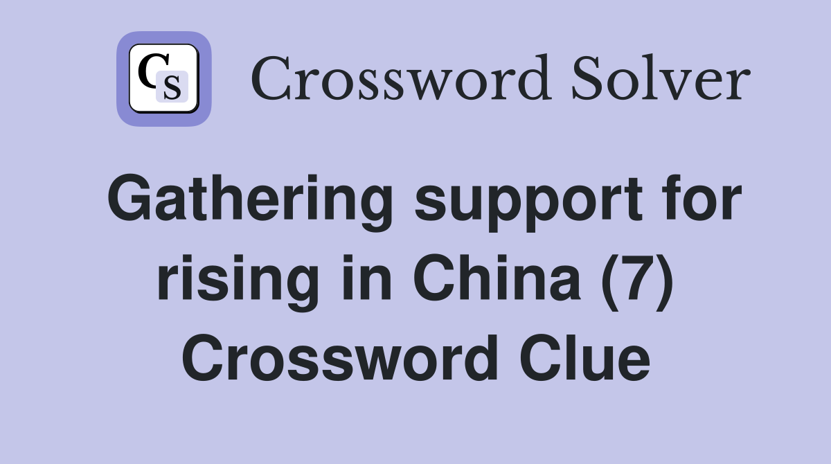 Gathering support for rising in China (7) Crossword Clue