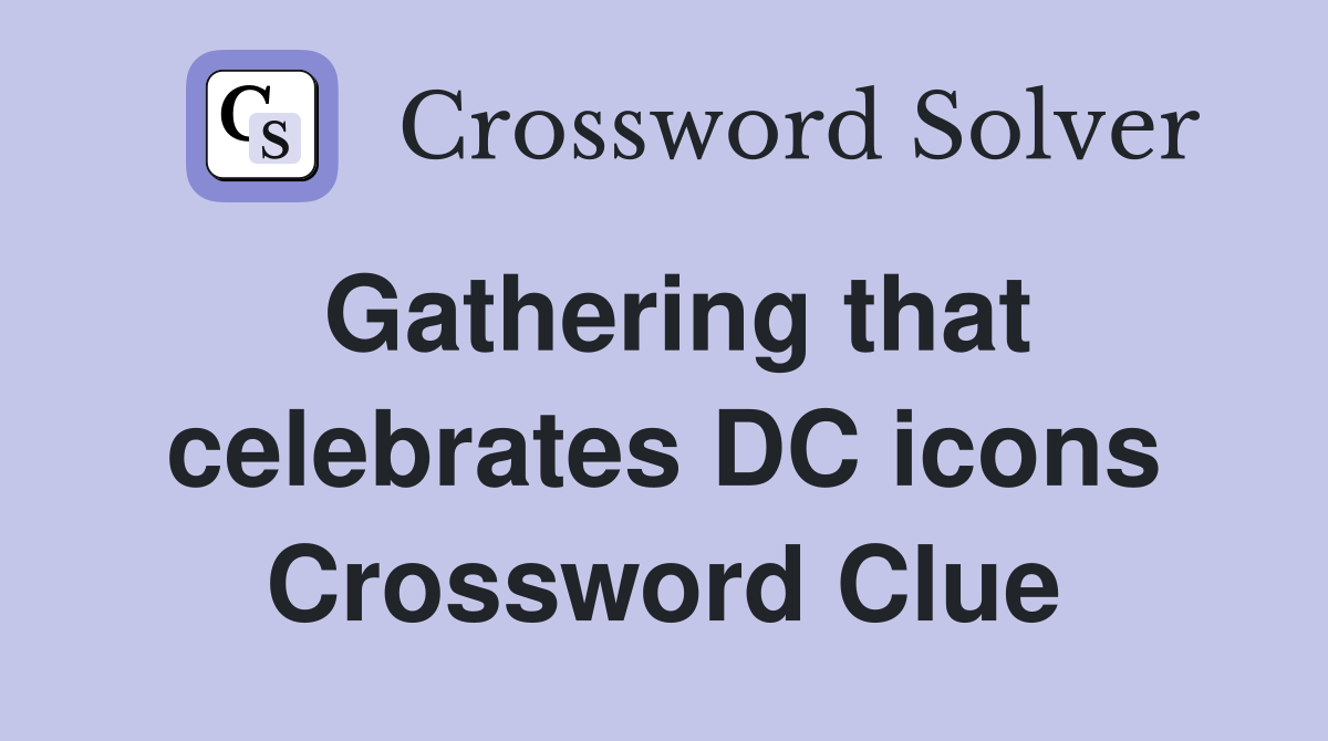 Gathering that celebrates DC icons Crossword Clue