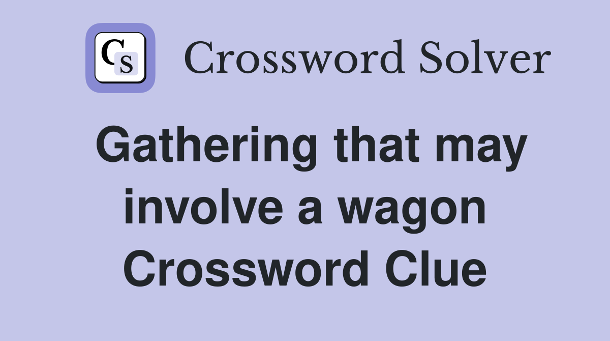 Gathering that may involve a wagon Crossword Clue