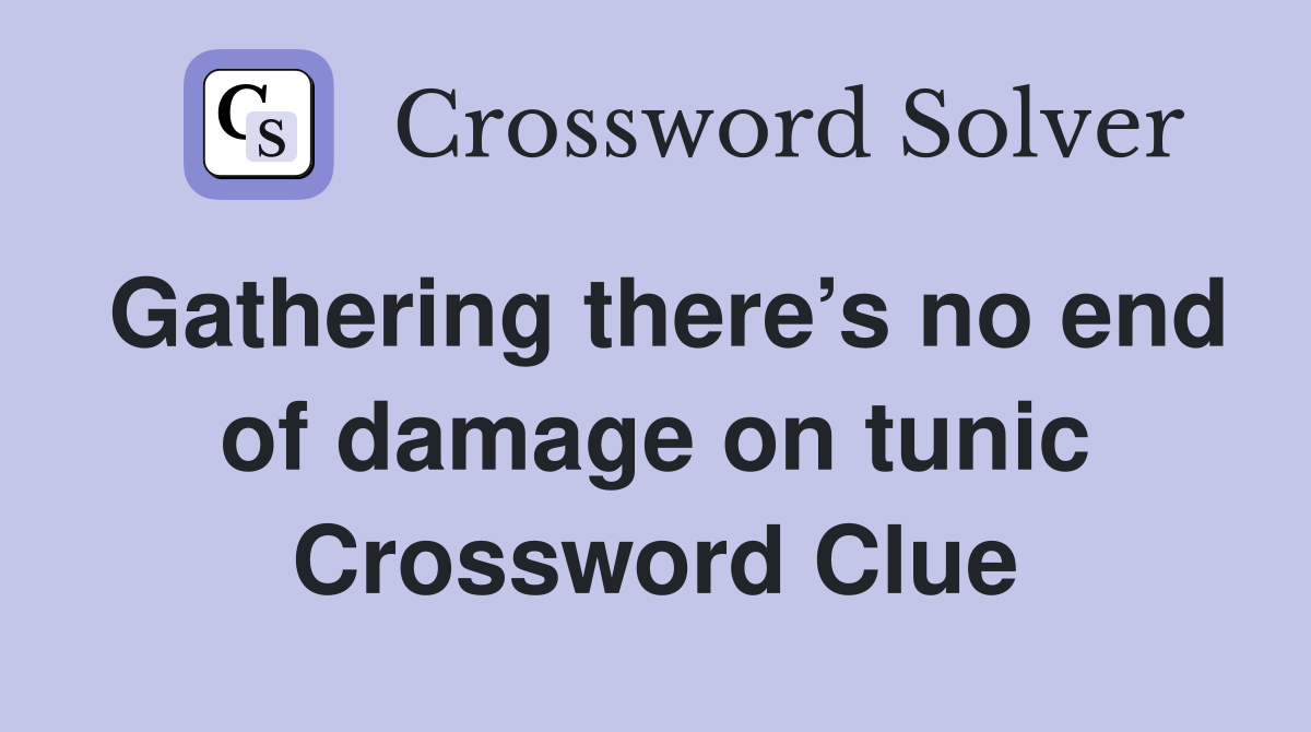 Gathering there’s no end of damage on tunic Crossword Clue