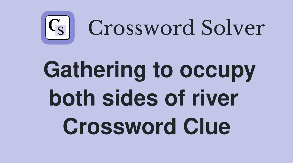 Gathering to occupy both sides of river  Crossword Clue