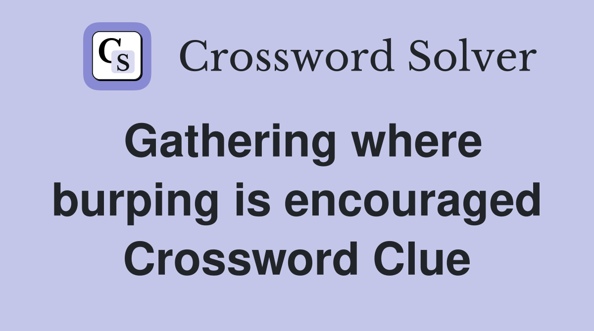 Gathering where burping is encouraged Crossword Clue