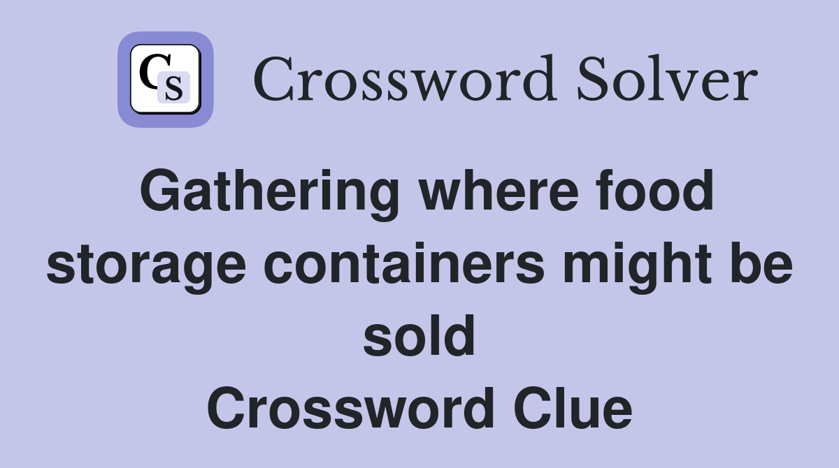 Gathering where food storage containers might be sold Crossword Clue