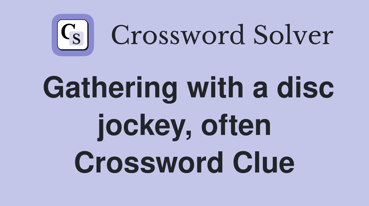 Gathering with a disc jockey, often Crossword Clue