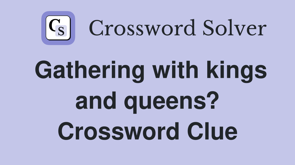 Gathering with kings and queens? Crossword Clue