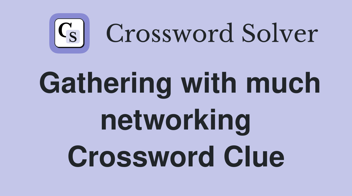 Gathering with much networking Crossword Clue