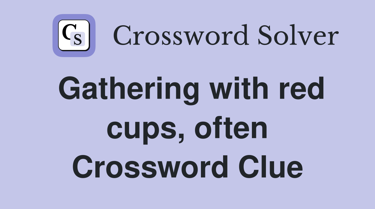 Gathering with red cups, often Crossword Clue