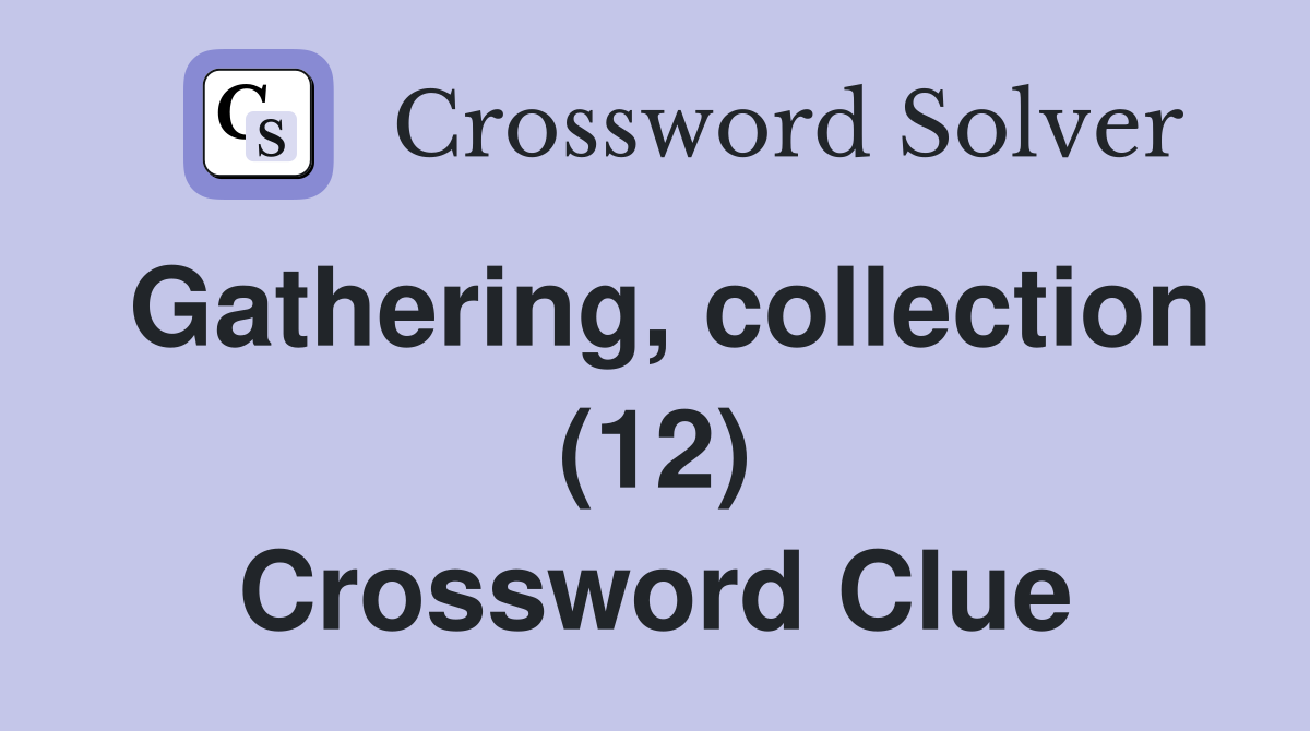 Gathering, collection (12) Crossword Clue