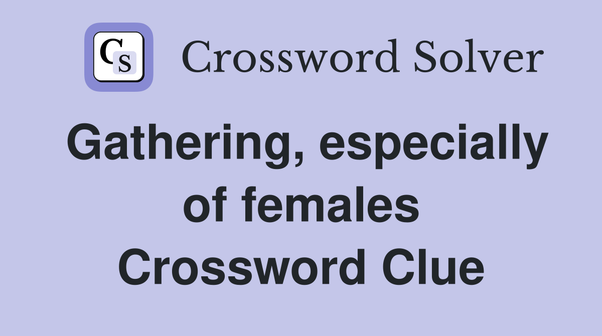 Gathering, especially of females Crossword Clue