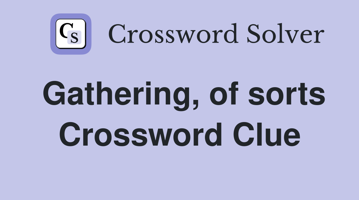 Gathering, of sorts Crossword Clue