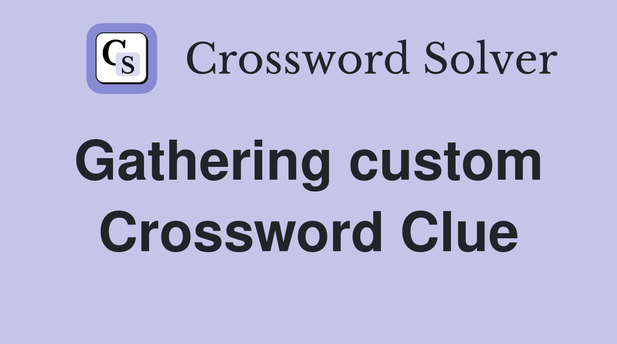 Gathering custom  Crossword Clue