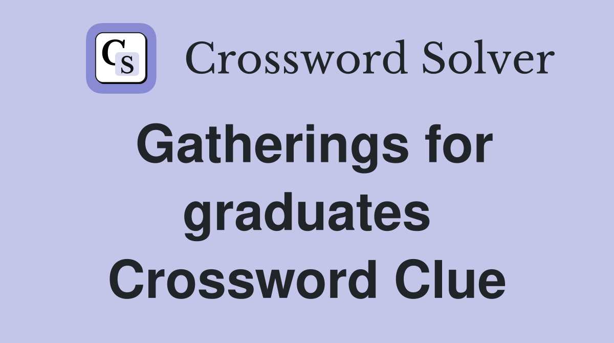 Gatherings for graduates Crossword Clue