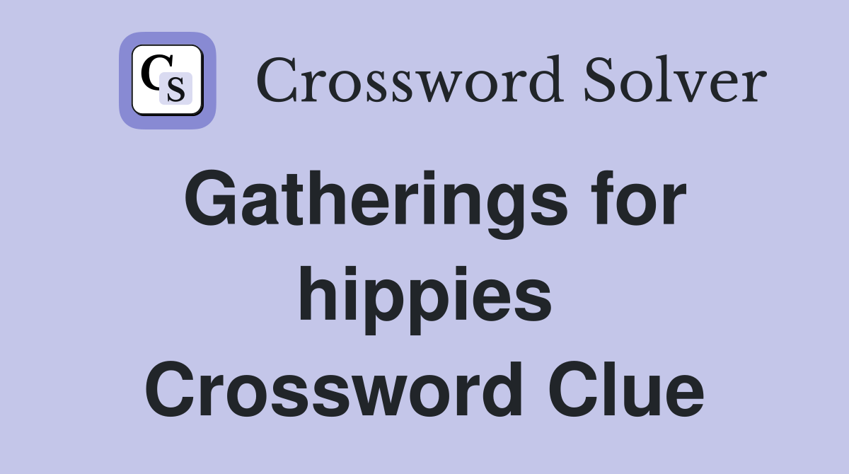 Gatherings for hippies Crossword Clue