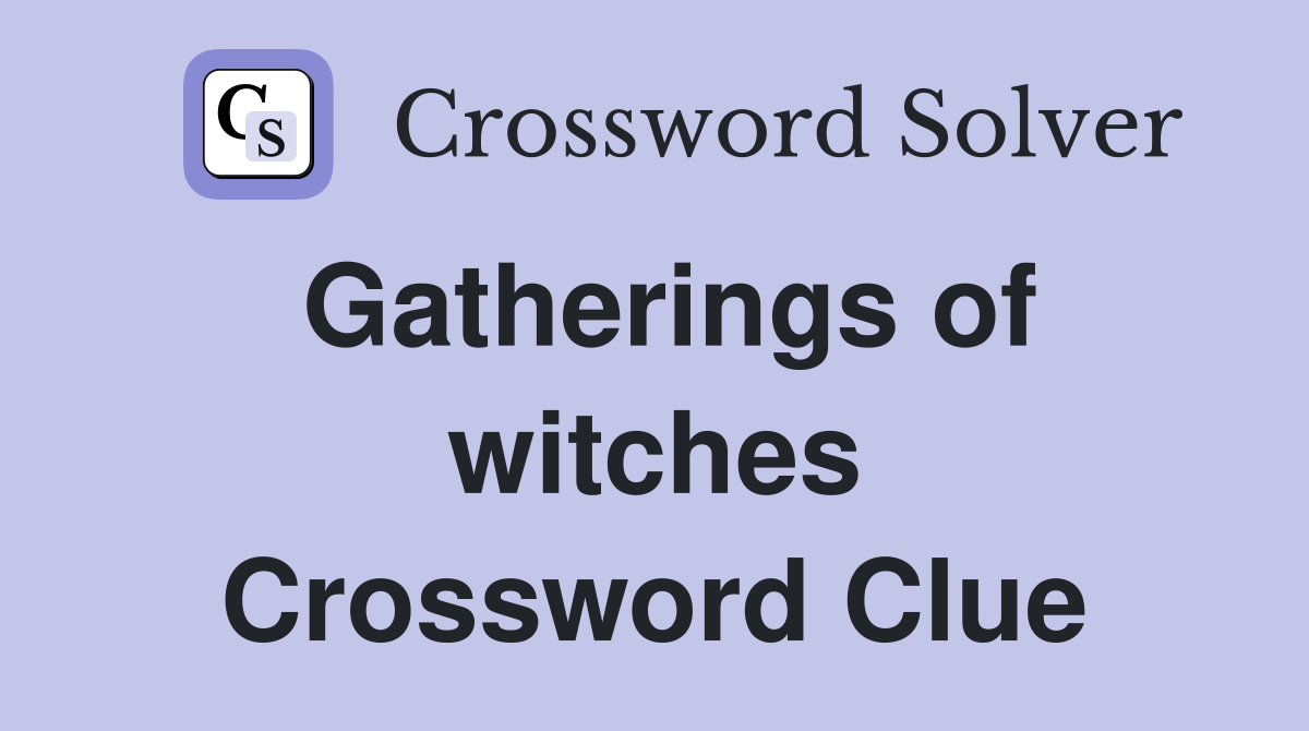 Gatherings of witches Crossword Clue