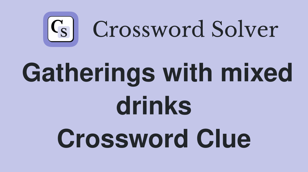 Gatherings with mixed drinks Crossword Clue