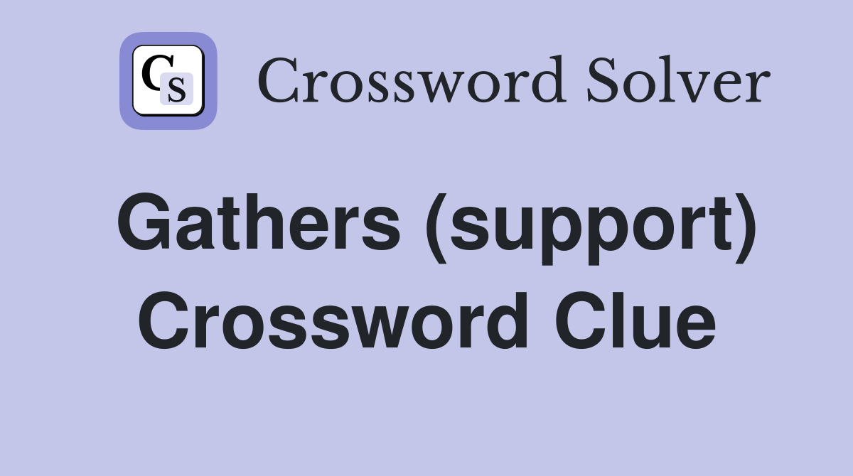 Gathers (support) Crossword Clue