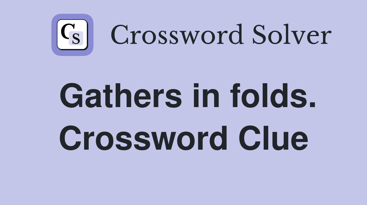 Gathers in folds. Crossword Clue