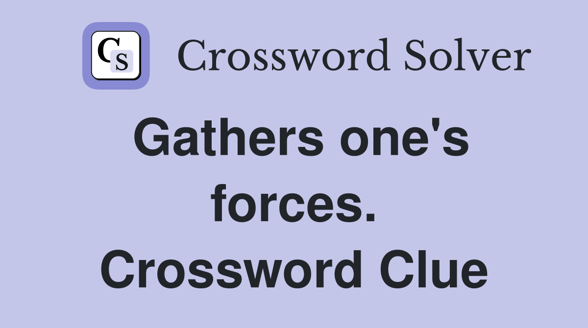 Gathers one's forces. Crossword Clue
