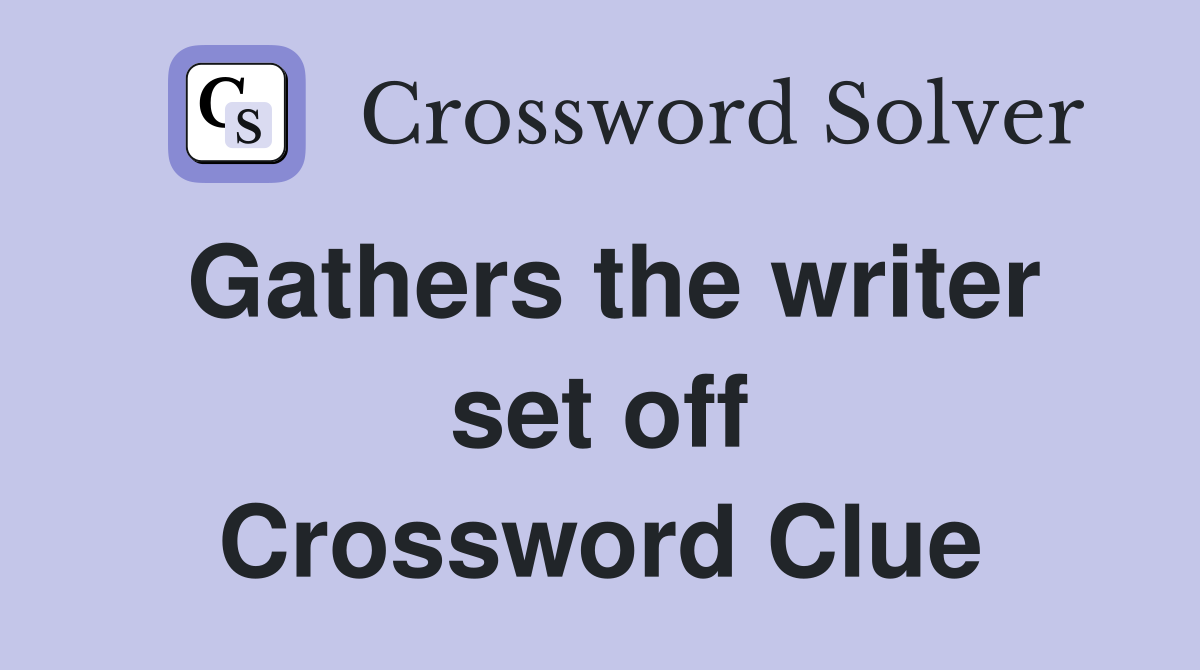 Gathers the writer set off Crossword Clue