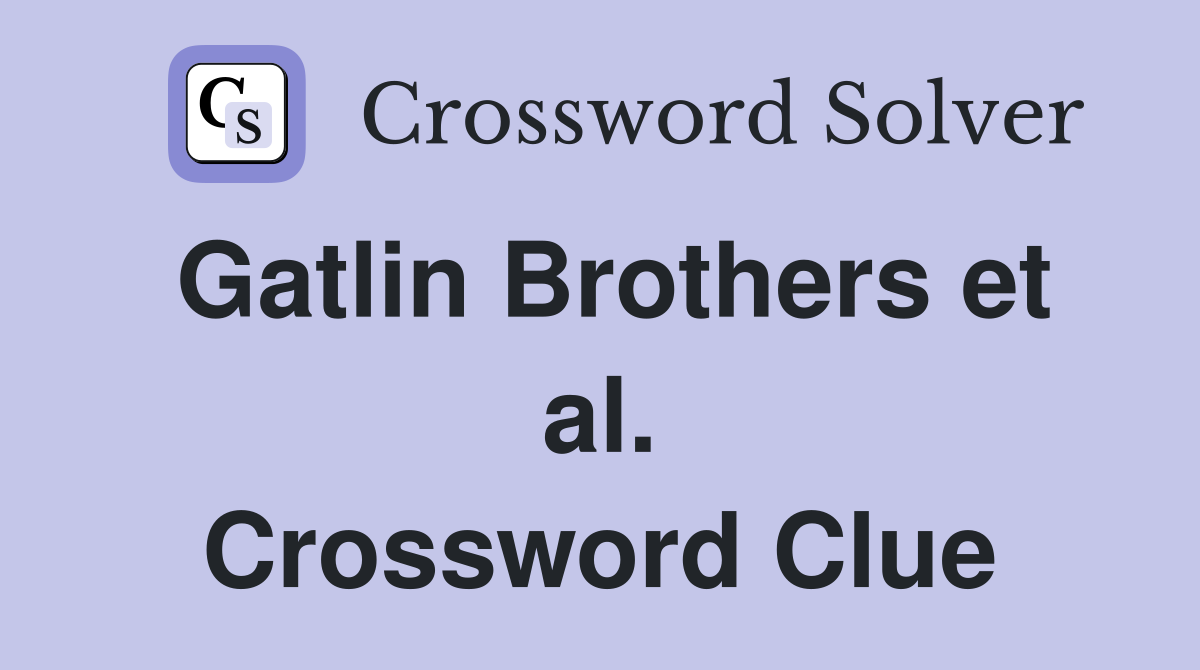 Gatlin Brothers et al. Crossword Clue