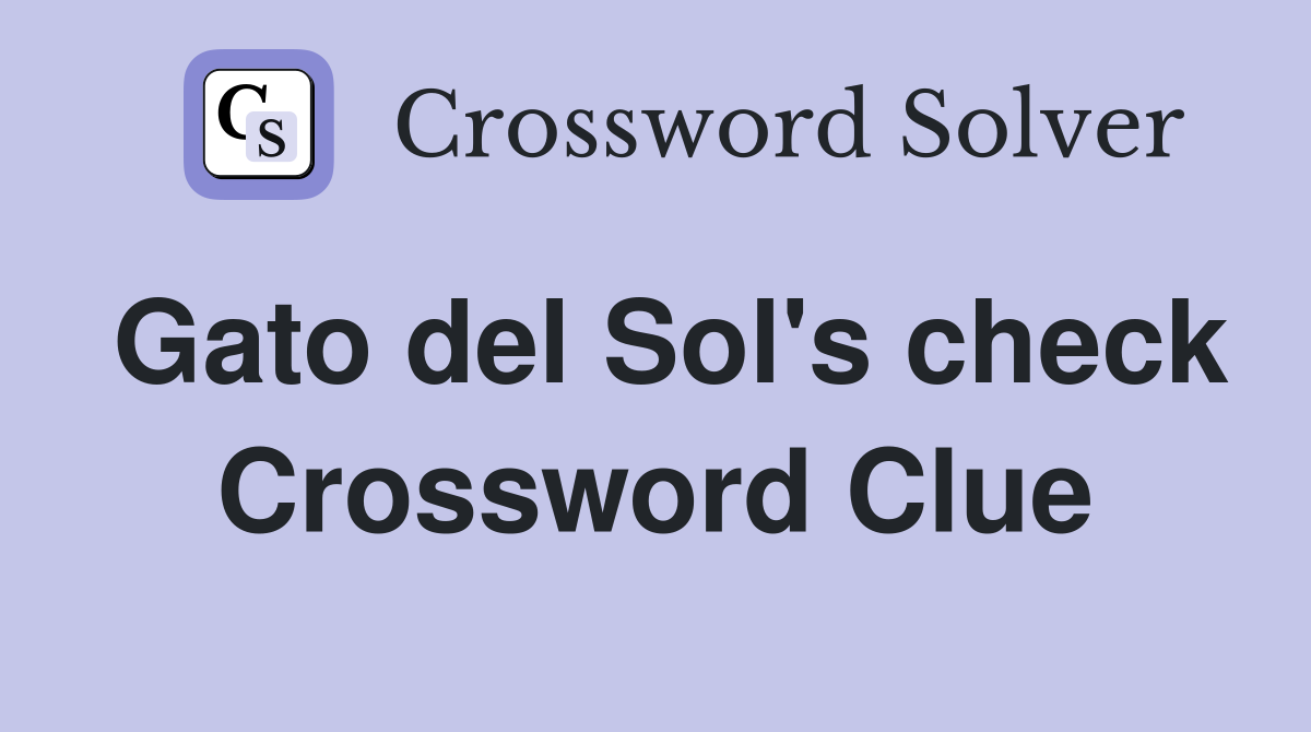 Gato del Sol's check Crossword Clue