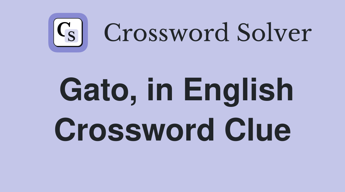 Gato, in English Crossword Clue