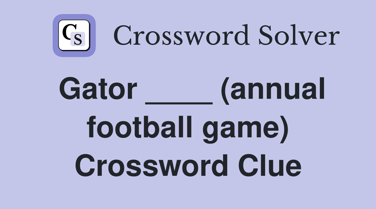 Gator ____ (annual football game) Crossword Clue