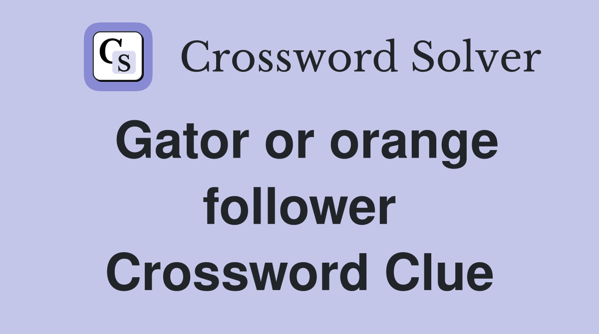 Gator or orange follower Crossword Clue