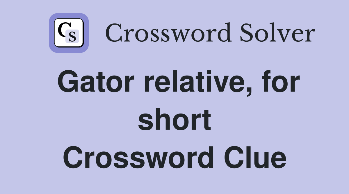 Gator relative, for short Crossword Clue