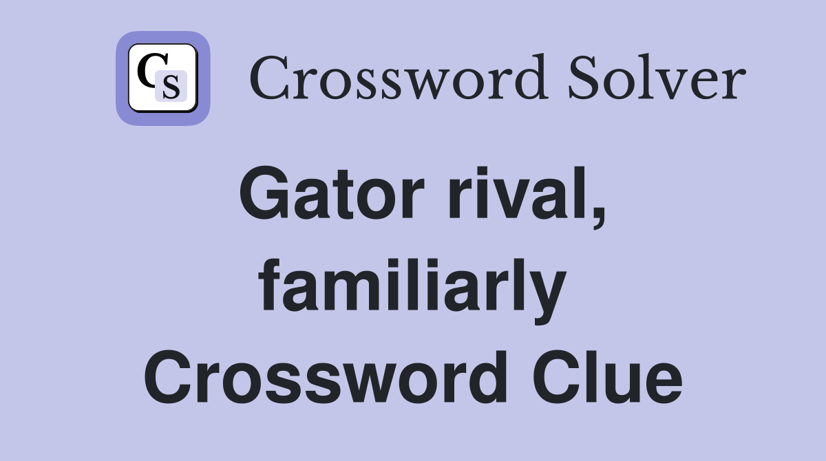 Gator rival, familiarly Crossword Clue