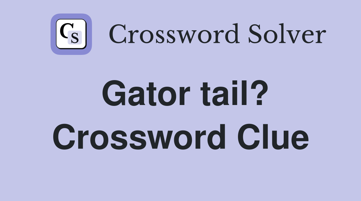 Gator tail? Crossword Clue