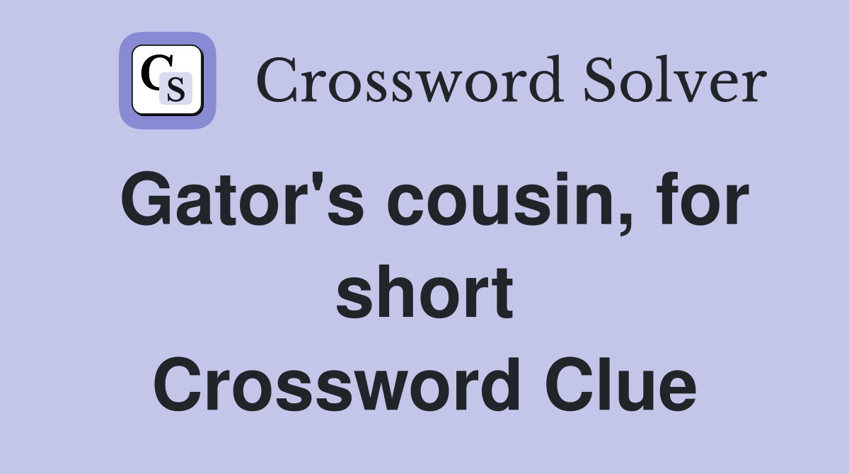 Gator's cousin, for short Crossword Clue